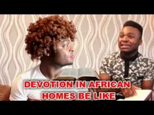 Video: Samspedy –  Devotion In African Homes Be Like
